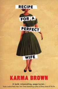 RECIPE FOR A PERFECT WIFE <br> Karma Brown