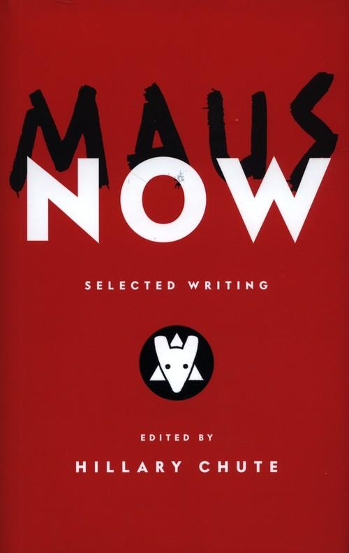 MAUS NOW : SELECTED WRITING  <br> Art Spiegelman