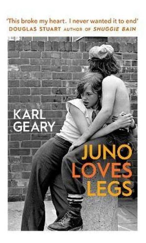 JUNO LOVES LEGS <br>  Karl Geary