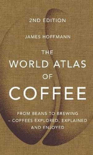 THE WORLD ATLAS OF COFFEE <br> James Hoffmann