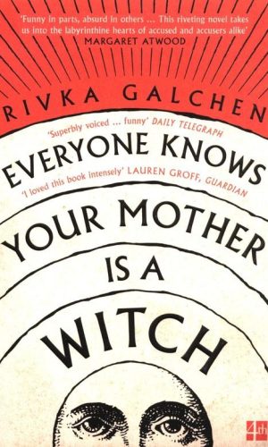 EVERYONE KNOWS YOUR MOTHER IS A WITCH <br>  Rivka Galchen
