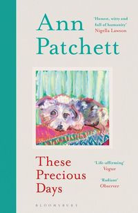 THESE PRECIOUS DAYS <br> Ann Patchett