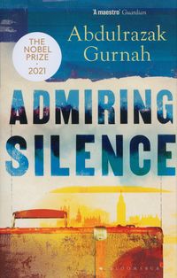 ADMIRING SILENCE <br> Abdulrazak Gurnah
