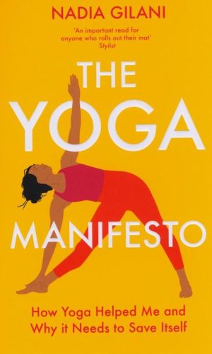 THE YOGA MANIFESTO  <br>  Nadia Gilani