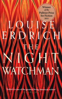 THE NIGHT WATCHMAN <br> Louise Erdrich