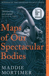 MAPS OF OUR SPECTACULAR BODIES <br>  Maddie Mortimer