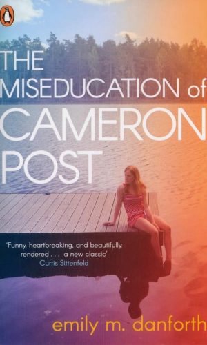 THE MISEDUCATION OF CAMERON POST <br>  Emily M. Danforth