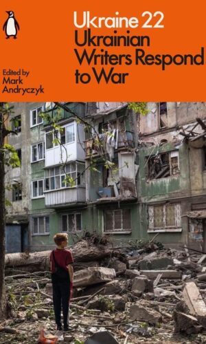 UKRAINE 22: UKRAINIAN WRITERS RESPOND TO WAR <br>  edited by Mark Andryczyk