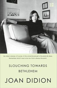 SLOUCHING TOWARDS BETHLEHEM <br> Joan Didion