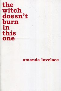 THE WITCH DOESN’T BURN IN THIS ONE <br>  AMANDA LOVELACE
