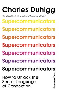 SUPERCOMMUNICATORS <br>  Charles Duhigg