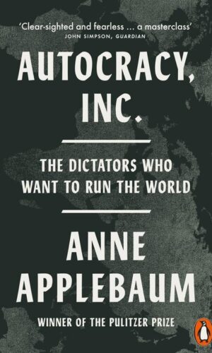 Autocracy, Inc <br>  Anne Applebaum